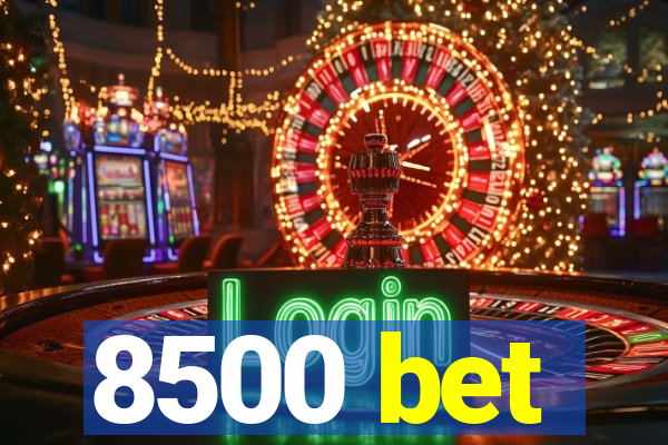 8500 bet